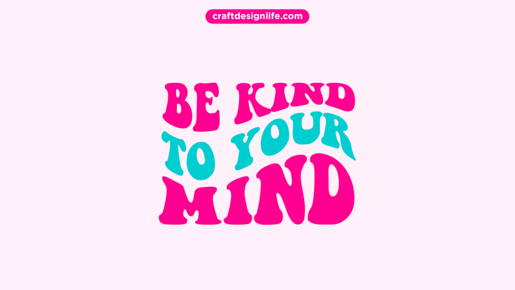 be-kind-to-your-mind-svg-free