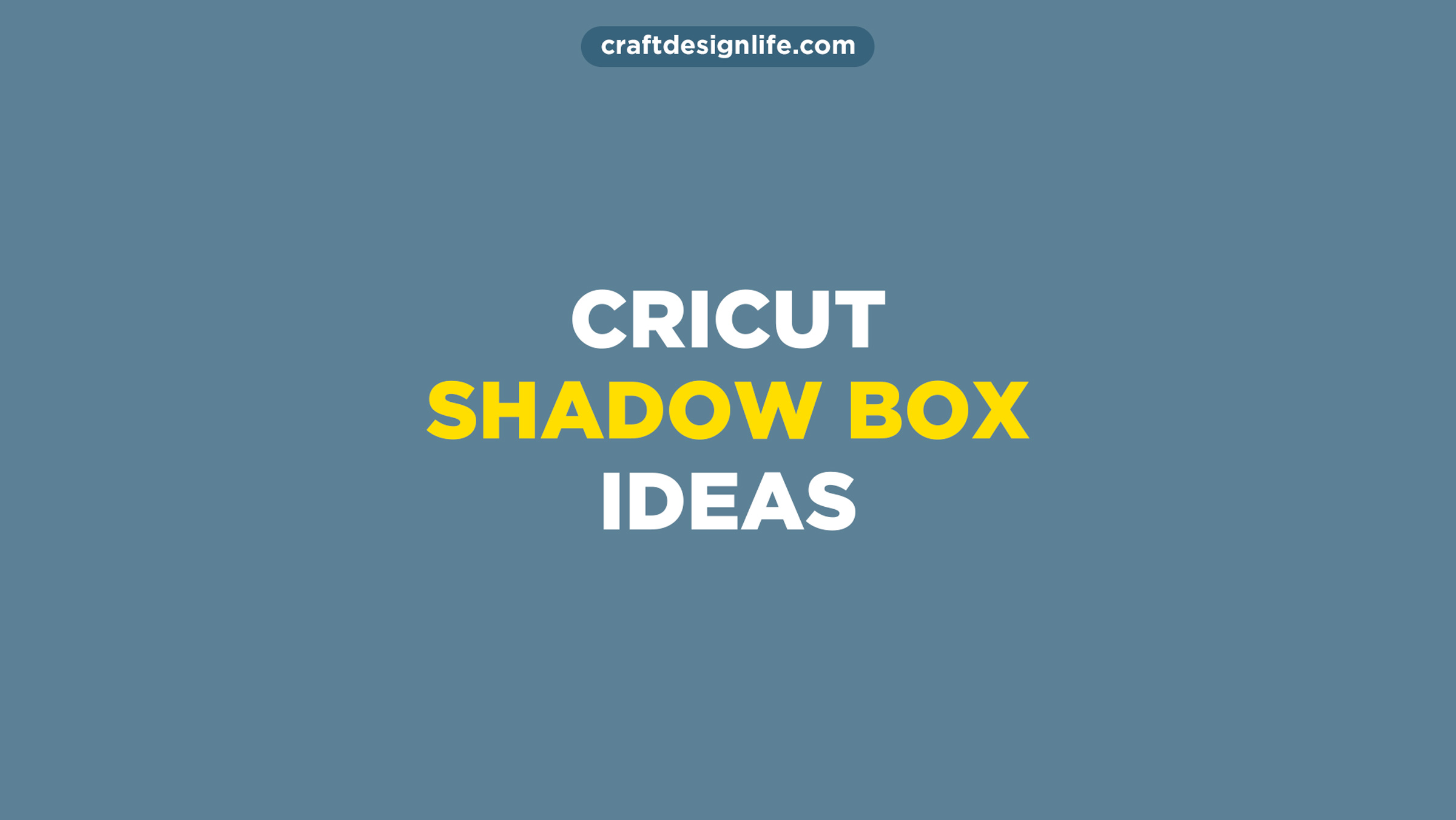 Cricut Shadow Box Ideas & Projects